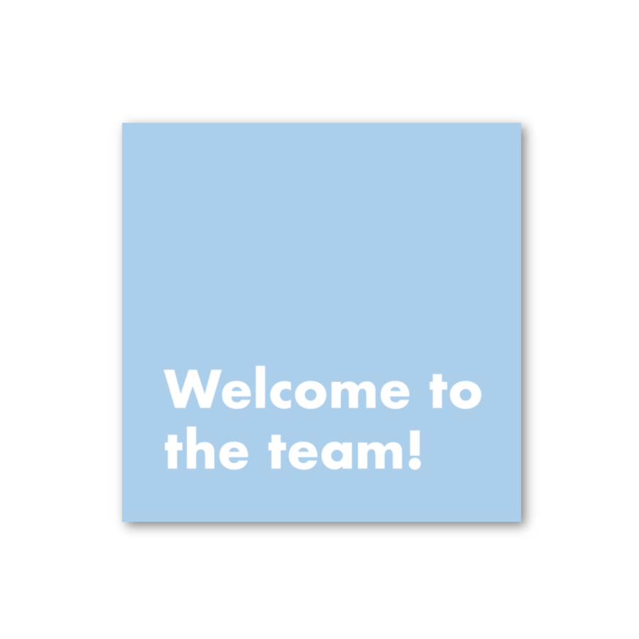 WELCOME TO THE TEAM!