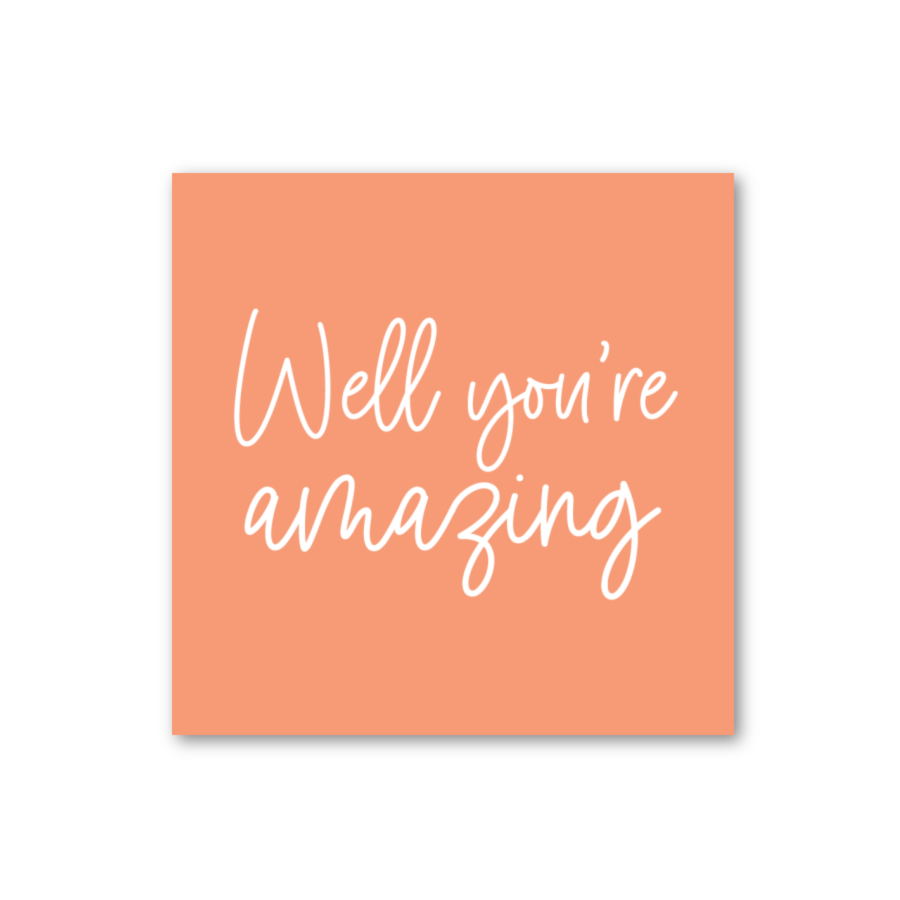 WELL YOU'RE AMAZING