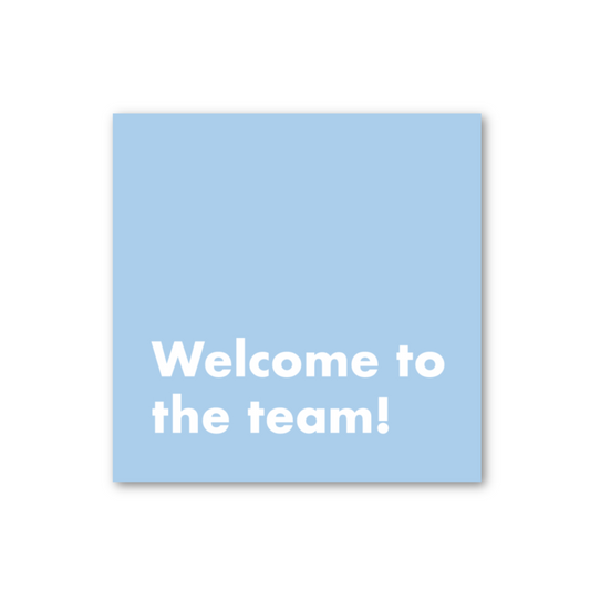 WELCOME TO THE TEAM!
